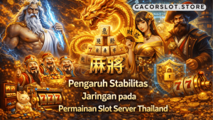 stabilitas jaringan permainan slot server Thailand